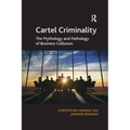 Cartel Criminality: The Mythology and Pathology of Business Collusion