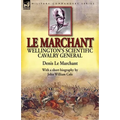 Le Marchant: Wellington's Scientific Cavalry General-With a Short Biography by John William Cole
