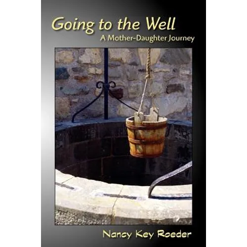 Going to the Well: A Mother-Daughter Journey