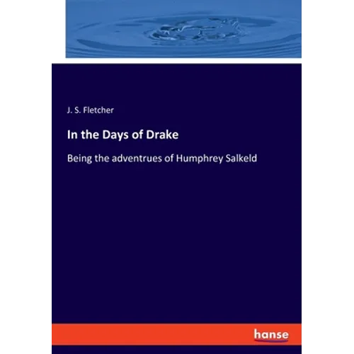 In the Days of Drake: Being the adventrues of Humphrey Salkeld