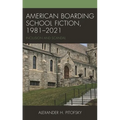 American Boarding School Fiction, 1981-2021: Inclusion and Scandal