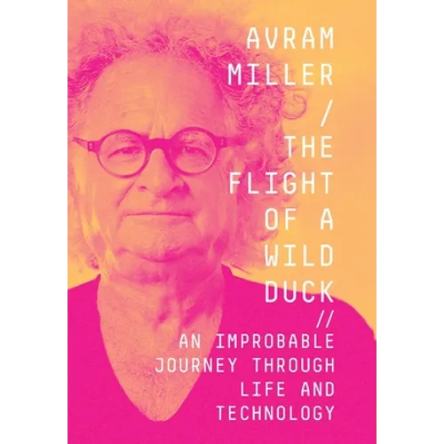 The Flight of a Wild Duck: An Improbable Journey Through Life and Technology