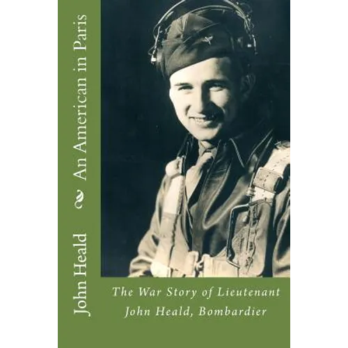 An American in Paris: The War Story of Lieutenant John Heald, Bombardier