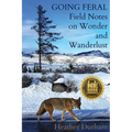 Going Feral: Field Notes on Wonder and Wanderlust