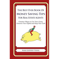 The Best Ever Book of Money Saving Tips for Real Estate Agents: Creative Ways to Cut Your Costs, Conserve Your Capital And Keep Your Cash