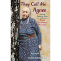 They Call Me Agnes: Crow Narrative Based on the Life of Agnes Yellowtail Deernose, a