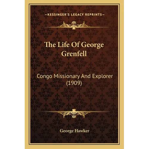 The Life Of George Grenfell: Congo Missionary And Explorer (1909)