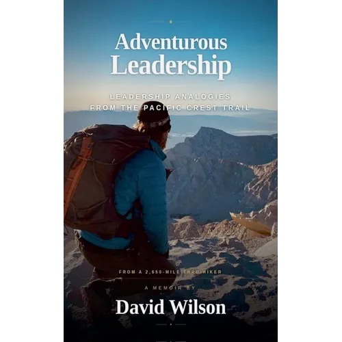 Adventurous Leadership: Leadership Analogies from the Pacific Crest Trail
