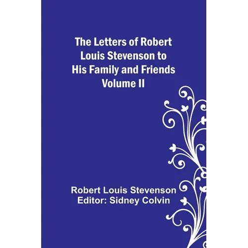 The Letters of Robert Louis Stevenson to his Family and Friends - Volume II
