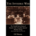 The Invisible War: The Untold Secret Story of Number One Canadian Special Wireless Group