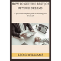 How to Get the Best Job of Your Dreams: A quick and complete guide on winning your dream job