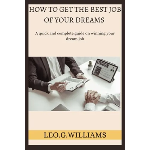 How to Get the Best Job of Your Dreams: A quick and complete guide on winning your dream job