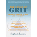 The Power of Grit in the Classroom, School and Community: Developing Perseverance, a Passion to Meet Short-Term and Long-Term Goals, Building a Positi