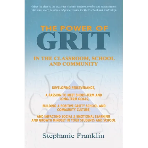 The Power of Grit in the Classroom, School and Community: Developing Perseverance, a Passion to Meet Short-Term and Long-Term Goals, Building a Positi