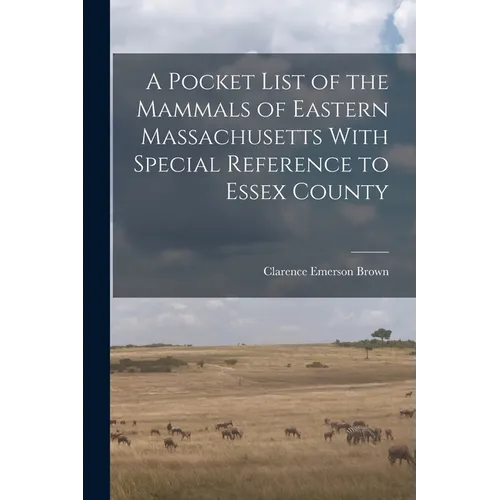 A Pocket List of the Mammals of Eastern Massachusetts With Special Reference to Essex County