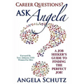 Career Questions? Ask Angela: A Job-Seekers Guide To Finding The Perfect Job