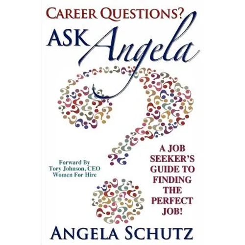 Career Questions? Ask Angela: A Job-Seekers Guide To Finding The Perfect Job