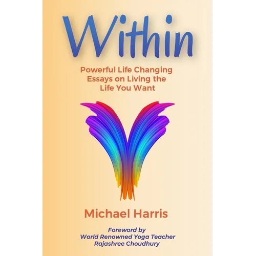 Within: Powerful Life Changing Essays on Living the Life You Want