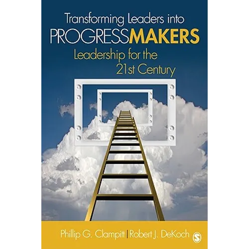 Transforming Leaders Into Progress Makers: Leadership for the 21st Century