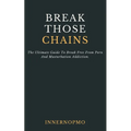 Break Those Chains: The Ultimate Guide To Break Free From Porn And Masturbation Addiction