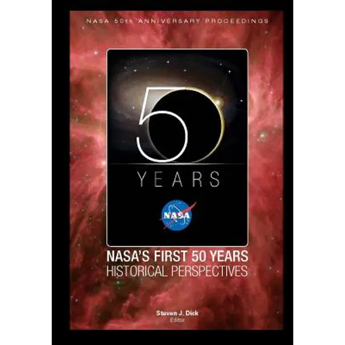 NASA's First 50 Years Historical Perspectives: NASA 50th Anniversary Proceedings