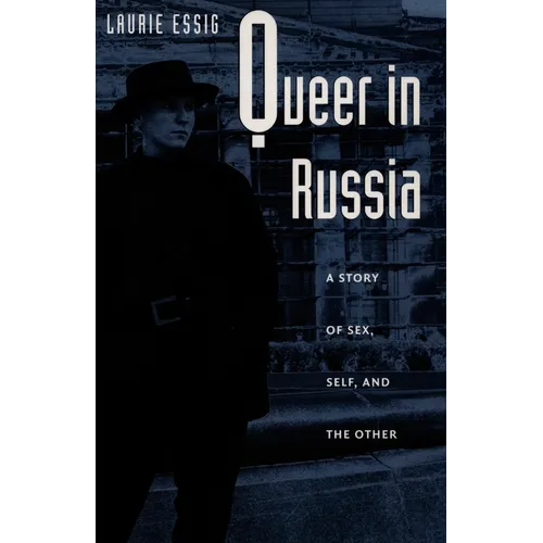 Queer in Russia: A Story of Sex, Self, and the Other