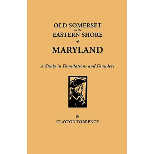 Old Somerset on the Eastern Shore of Maryland: A Study in Foundations and Founders