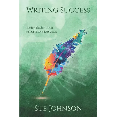 Writing Success: poetry, flash fiction & short story exercises