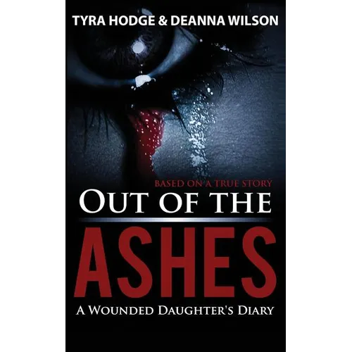 Out of the Ashes: A Wounded Daughter's Diary