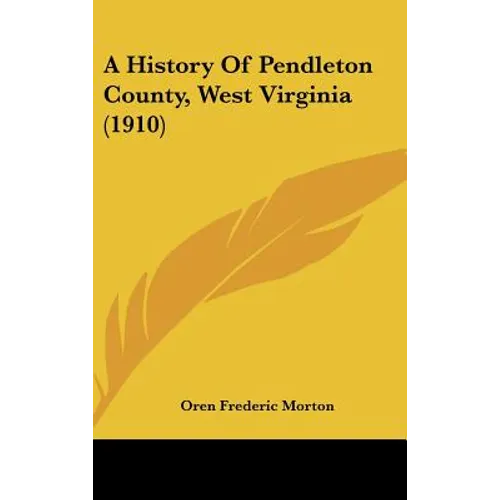 A History Of Pendleton County, West Virginia (1910)