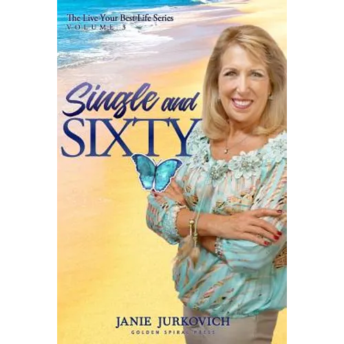 Single and Sixty: A Reflective and Sometimes Humorous Journey of One Woman's Quest to Deal with Divorce Later in Life