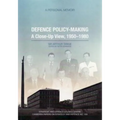 Defence Policy-Making: A Close-Up View, 1950-1980 - A Personal Memoir