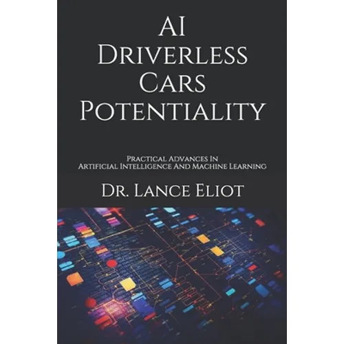 AI Driverless Cars Potentiality: Practical Advances In Artificial Intelligence And Machine Learning