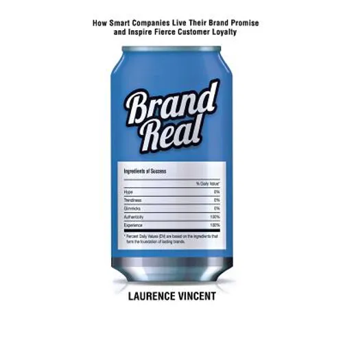 Brand Real: How Smart Companies Live Their Brand Promise and Inspire Fierce Customer Loyalty