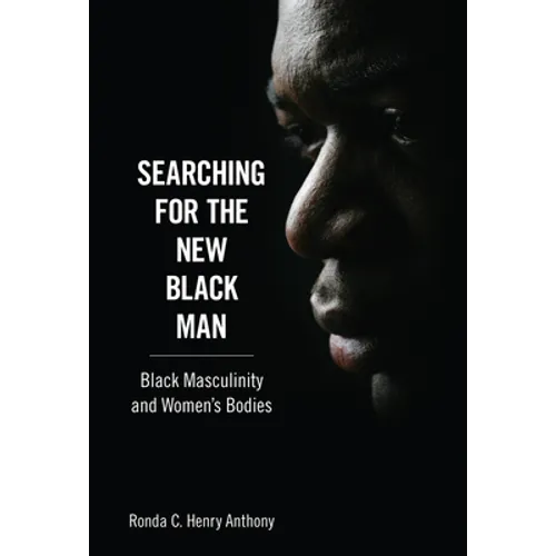 Searching for the New Black Man: Black Masculinity and Women's Bodies