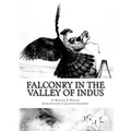 Falconry in the Valley of Indus: or Falconry in Pakistan and India
