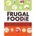 The Frugal Foodie Cookbook: 200 Gourmet Recipes for Any Budget