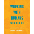 Working With Humans Workbook: Tools You Didn't Know You Needed for Conversations You Never Expected to Have