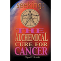 Seeking: The Alchemical Cure for Cancer