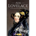 Ada Lovelace: A Life from Beginning to End