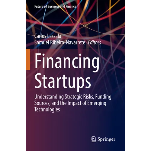 Financing Startups: Understanding Strategic Risks, Funding Sources, and the Impact of Emerging Technologies