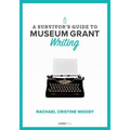 A Survivor's Guide to Museum Grant Writing