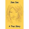 Jane Doe: A True Story