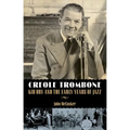 Creole Trombone: Kid Ory and the Early Years of Jazz