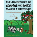 The Adventures of Scooter and Smack Making a Difference: 3 Stories for Early Readers