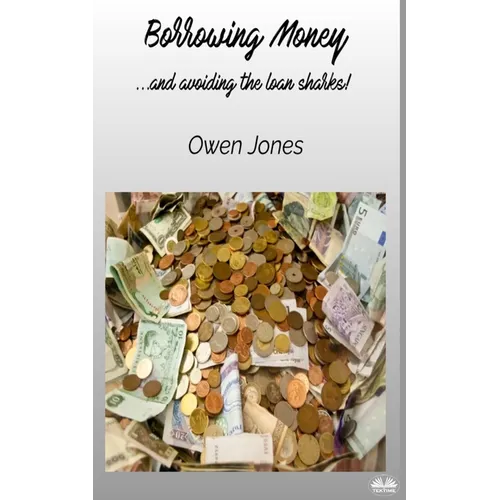 Borrowing Money - ...and Avoiding The Loan Sharks!