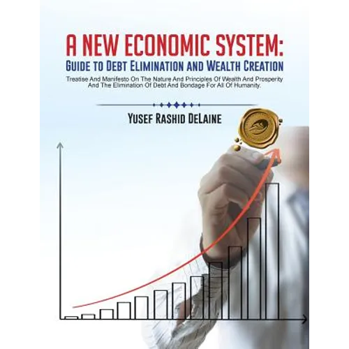 A New Economic System: Guide to Debt Elimination and Wealth Creation