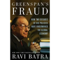 Greenspan's Fraud: How Two Decades of His Policies Have Undermined the Global Economy