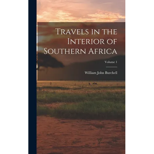 Travels in the Interior of Southern Africa; Volume 1
