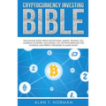 Cryptocurrency Investing Bible: The Ultimate Guide About Blockchain, Mining, Trading, ICO, Ethereum Platform, Exchanges, Top Cryptocurrencies for Inve